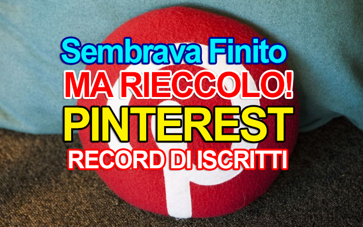 Risorge Pinterest! Da 2 Milioni di utenti a 8 Milioni in Italia